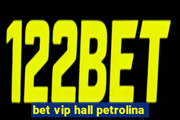 bet vip hall petrolina